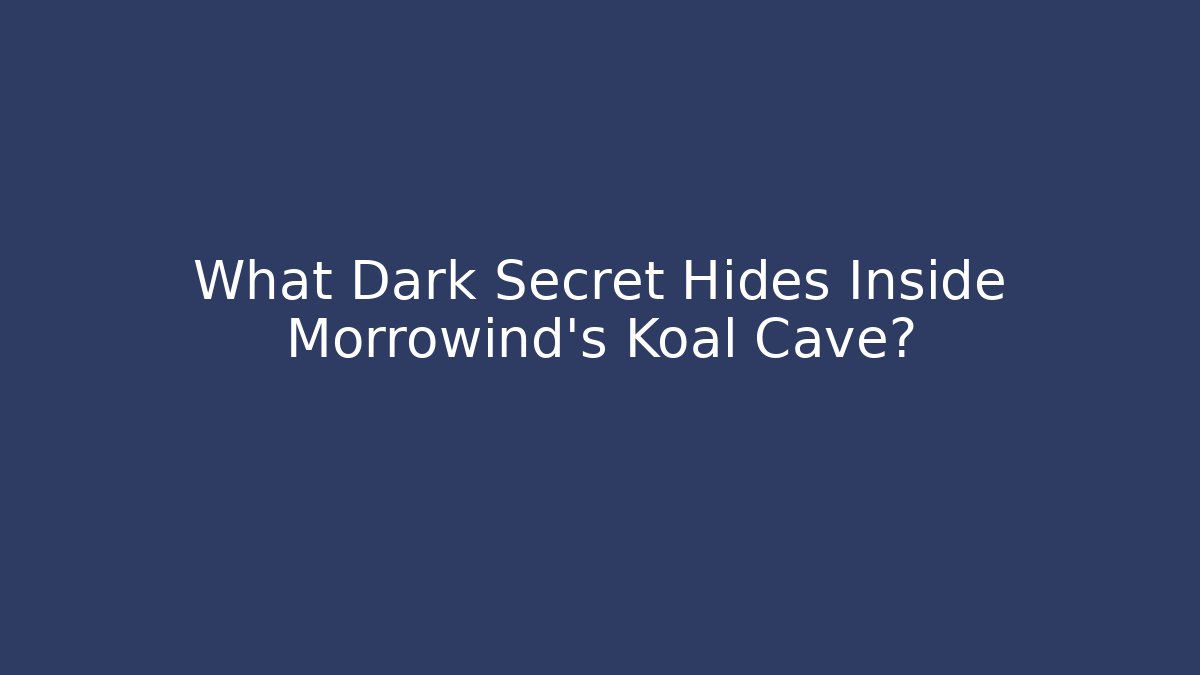 What Dark Secret Hides Inside Morrowind's Koal Cave?