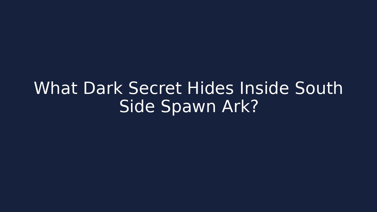 What Dark Secret Hides Inside South Side Spawn Ark?