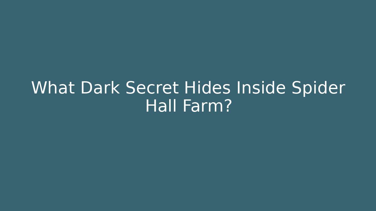 What Dark Secret Hides Inside Spider Hall Farm?