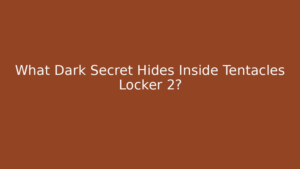What Dark Secret Hides Inside Tentacles Locker 2?