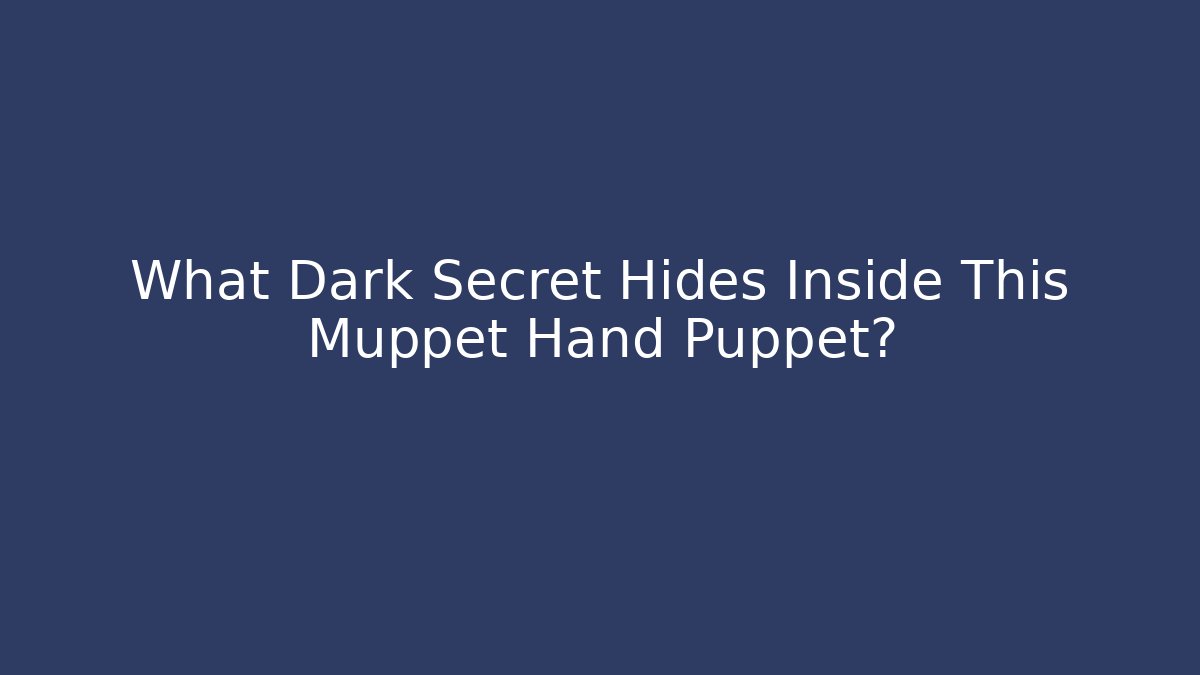 What Dark Secret Hides Inside This Muppet Hand Puppet?