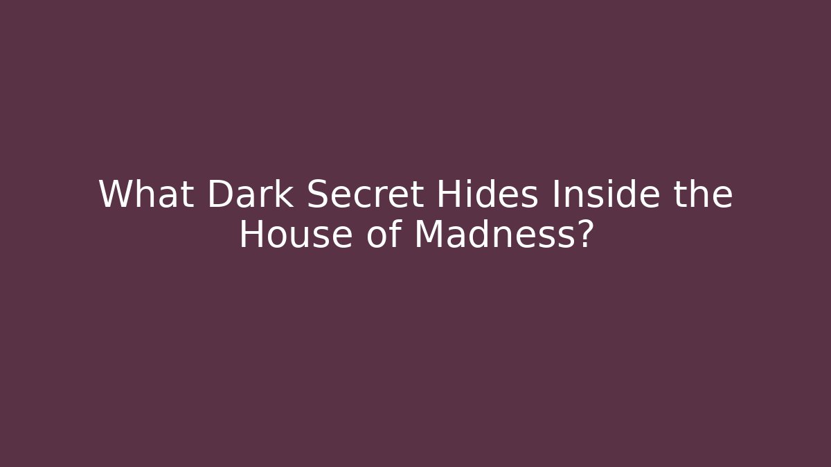 What Dark Secret Hides Inside the House of Madness? - Critter Realm