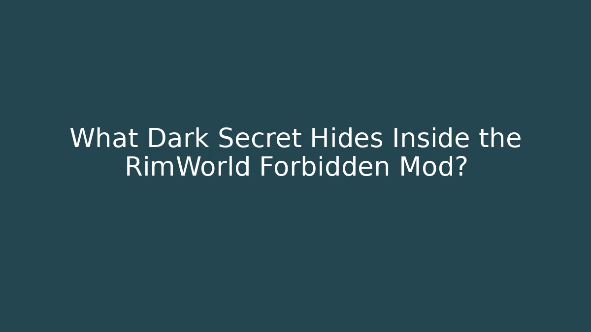 What Dark Secret Hides Inside the RimWorld Forbidden Mod?