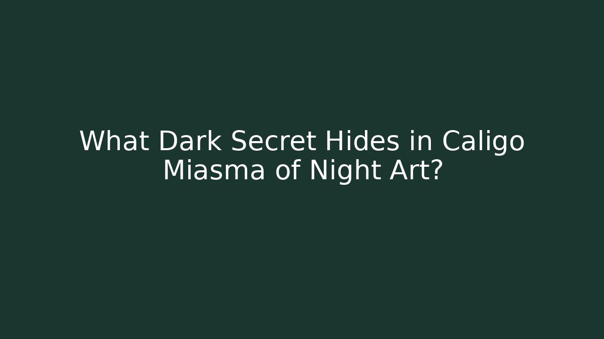What Dark Secret Hides in Caligo Miasma of Night Art?
