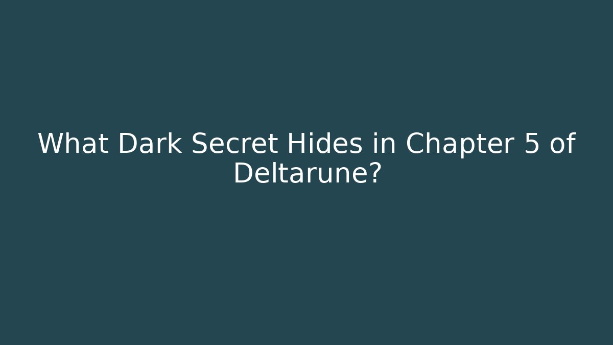 What Dark Secret Hides in Chapter 5 of Deltarune? - Critter Realm