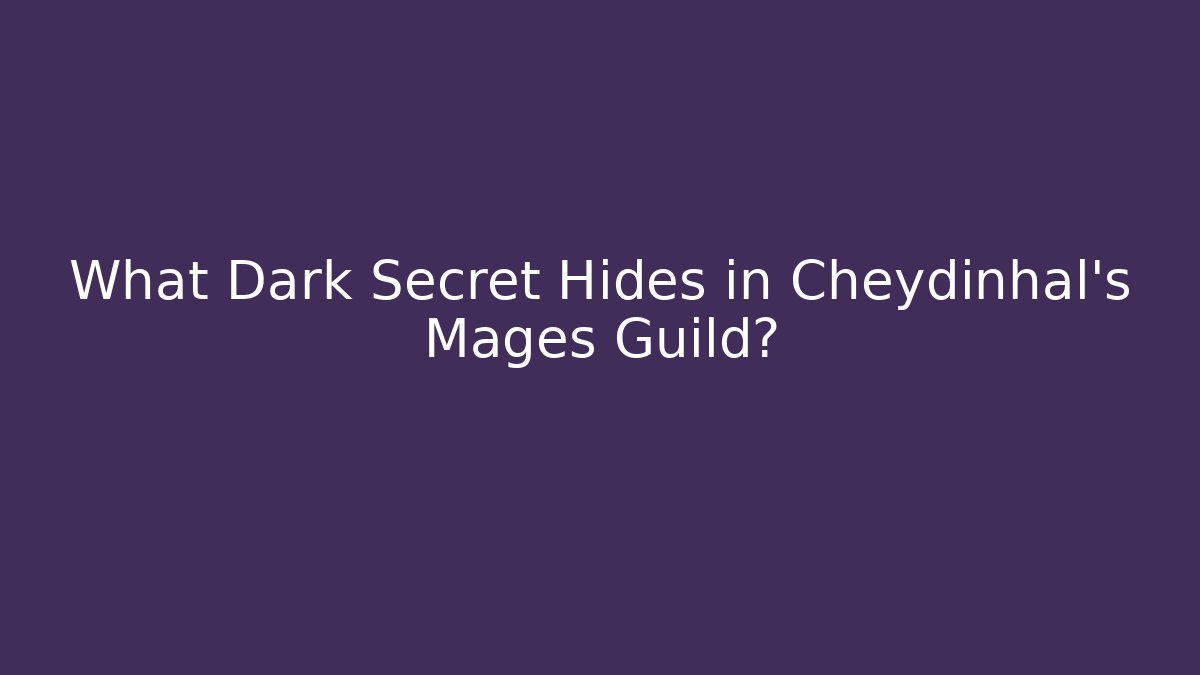 What Dark Secret Hides in Cheydinhal's Mages Guild?