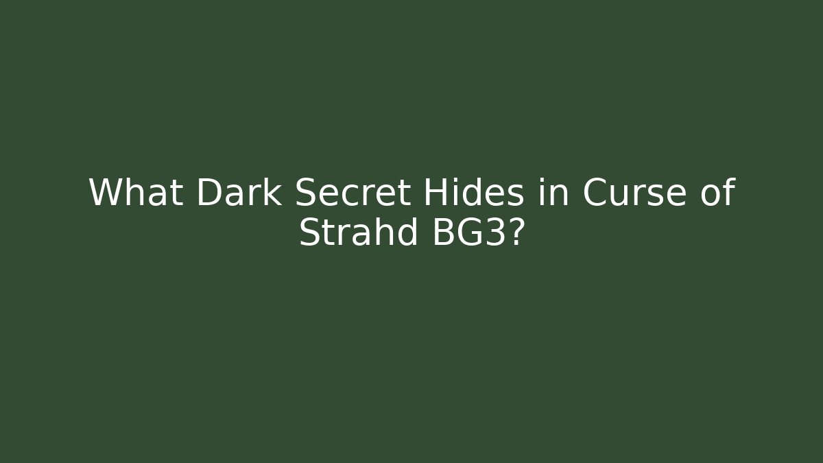 What Dark Secret Hides in Curse of Strahd BG3?
