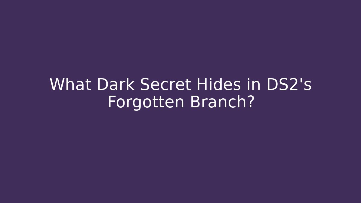 What Dark Secret Hides in DS2's Forgotten Branch?