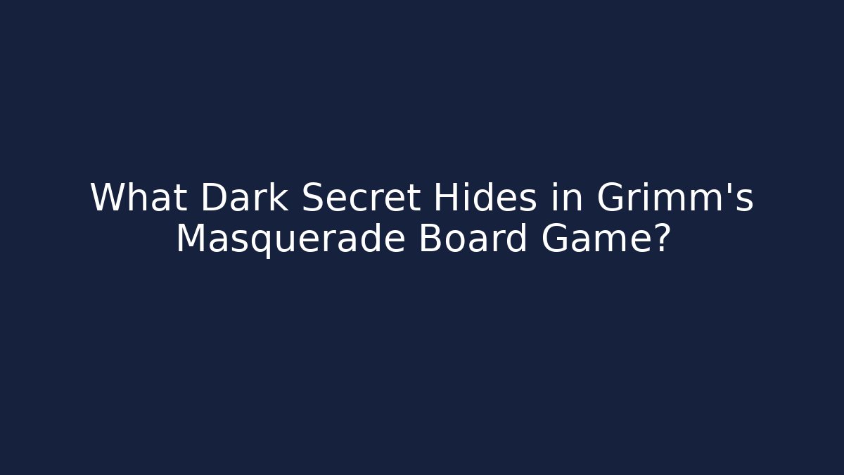 What Dark Secret Hides in Grimm's Masquerade Board Game?