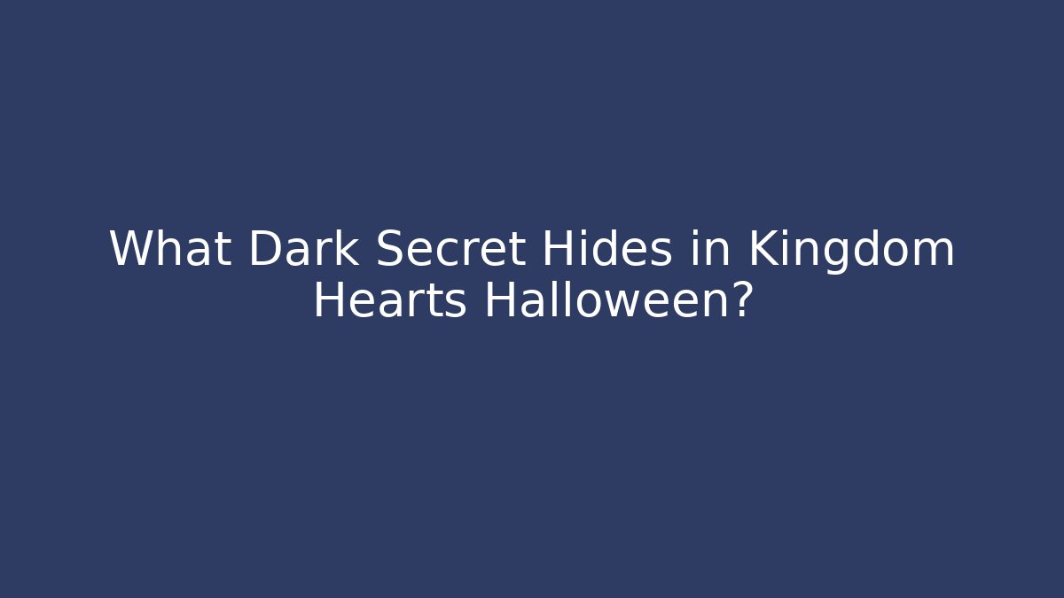 What Dark Secret Hides in Kingdom Hearts Halloween?
