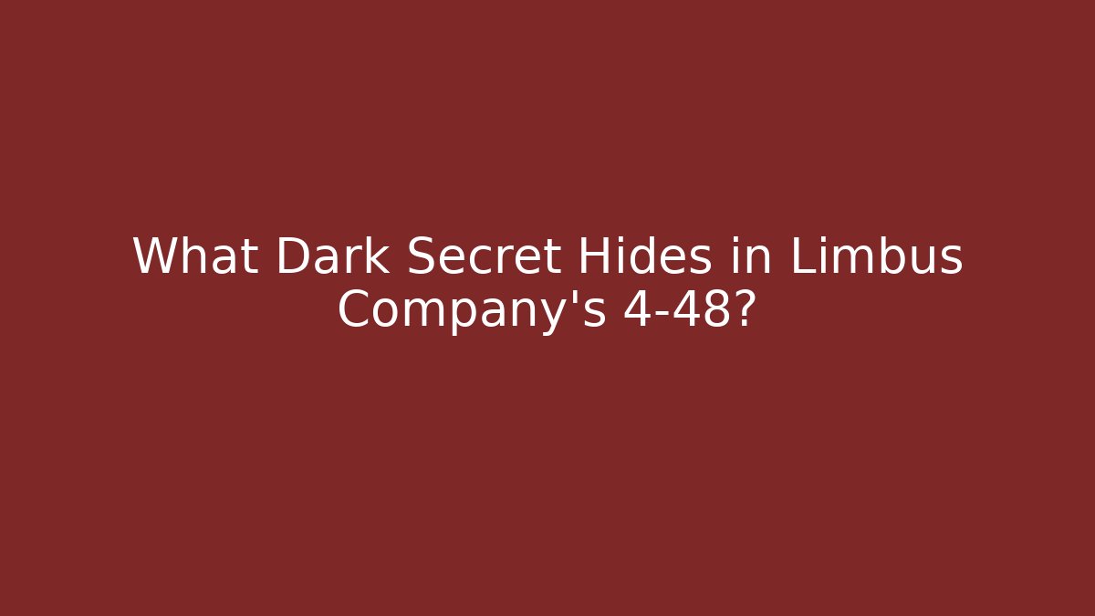 What Dark Secret Hides in Limbus Company's 4-48?