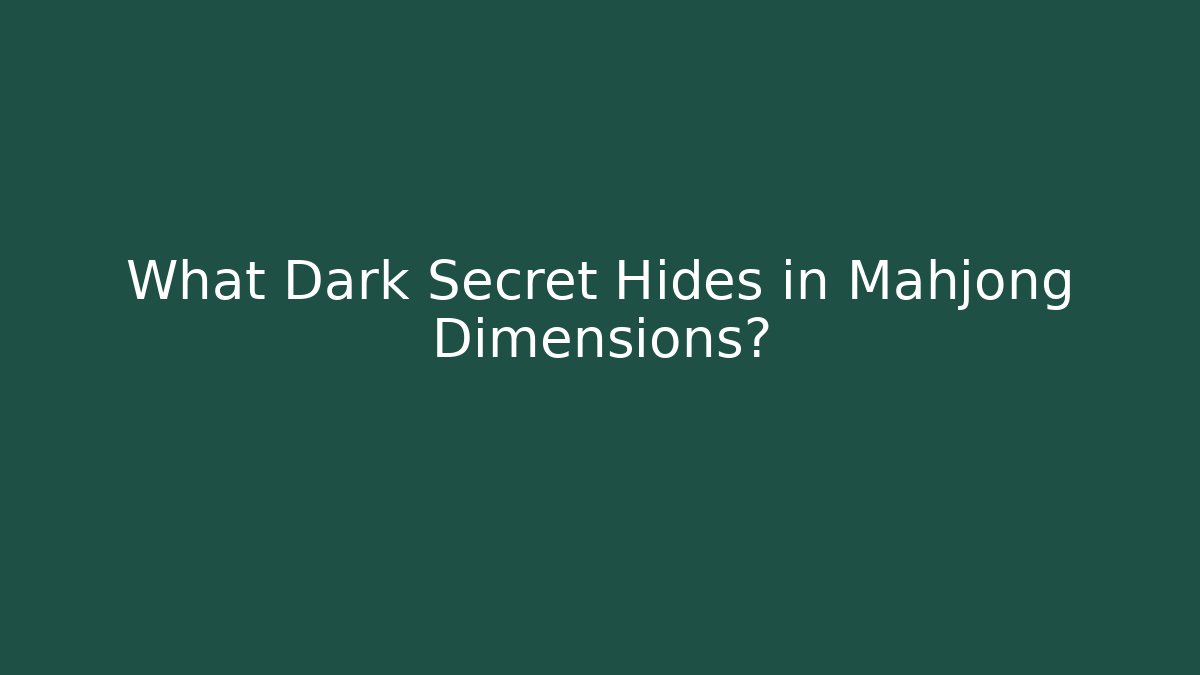 What Dark Secret Hides in Mahjong Dimensions?