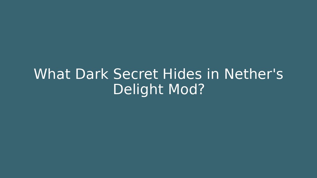 What Dark Secret Hides in Nether's Delight Mod?