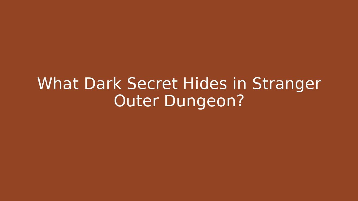 What Dark Secret Hides in Stranger Outer Dungeon?