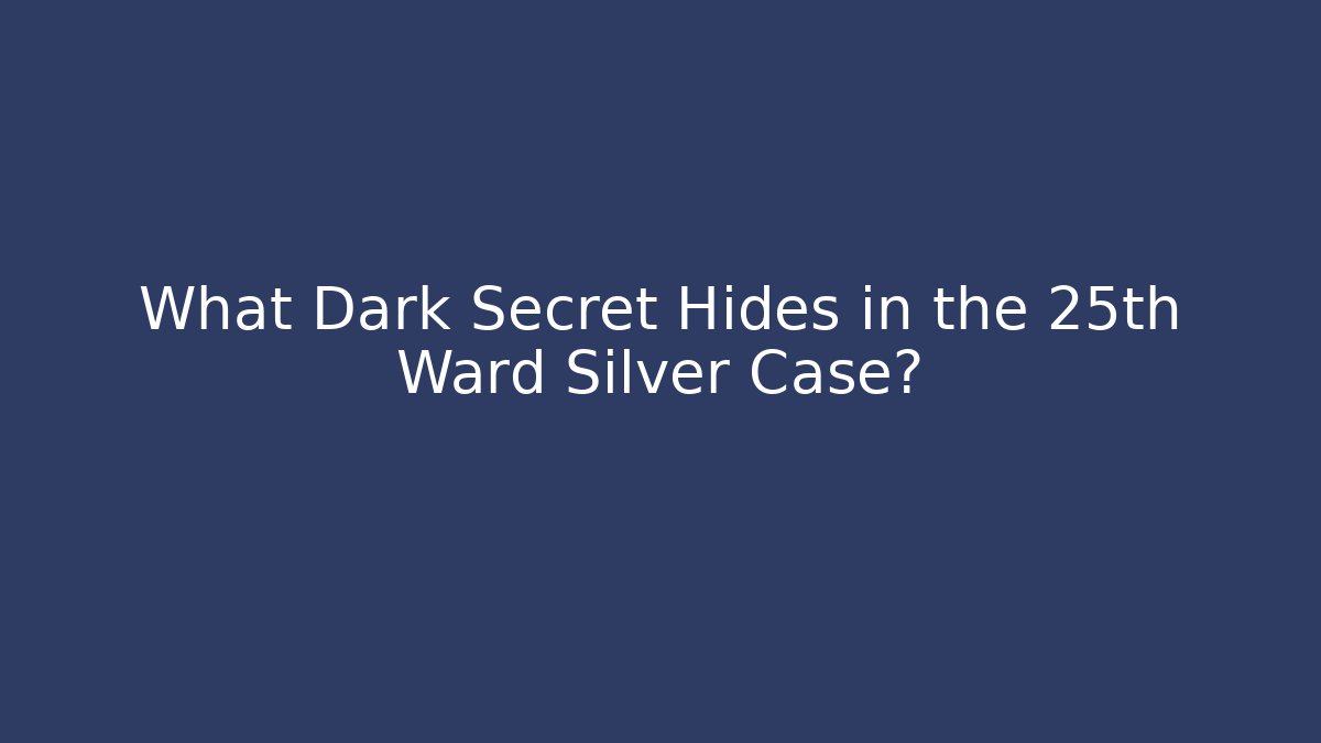 What Dark Secret Hides in the 25th Ward Silver Case?