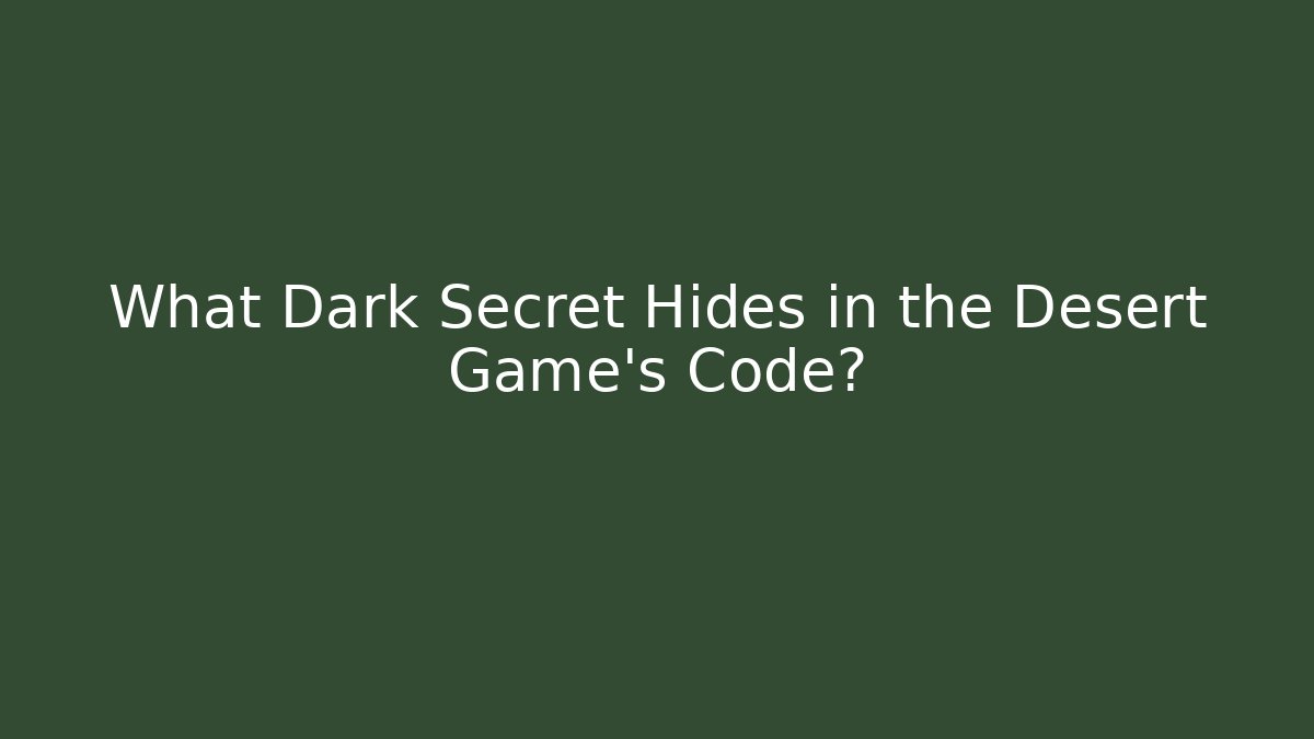 What Dark Secret Hides in the Desert Game’s Code? - Critter Realm