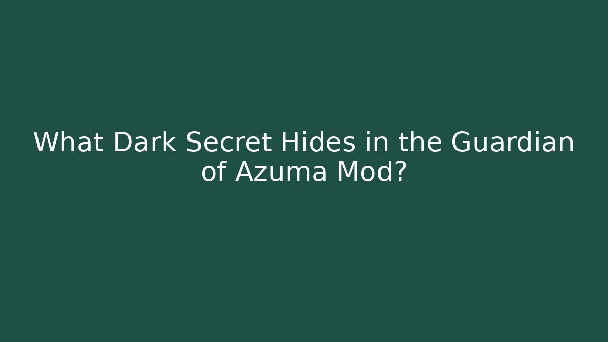 What Dark Secret Hides in the Guardian of Azuma Mod?
