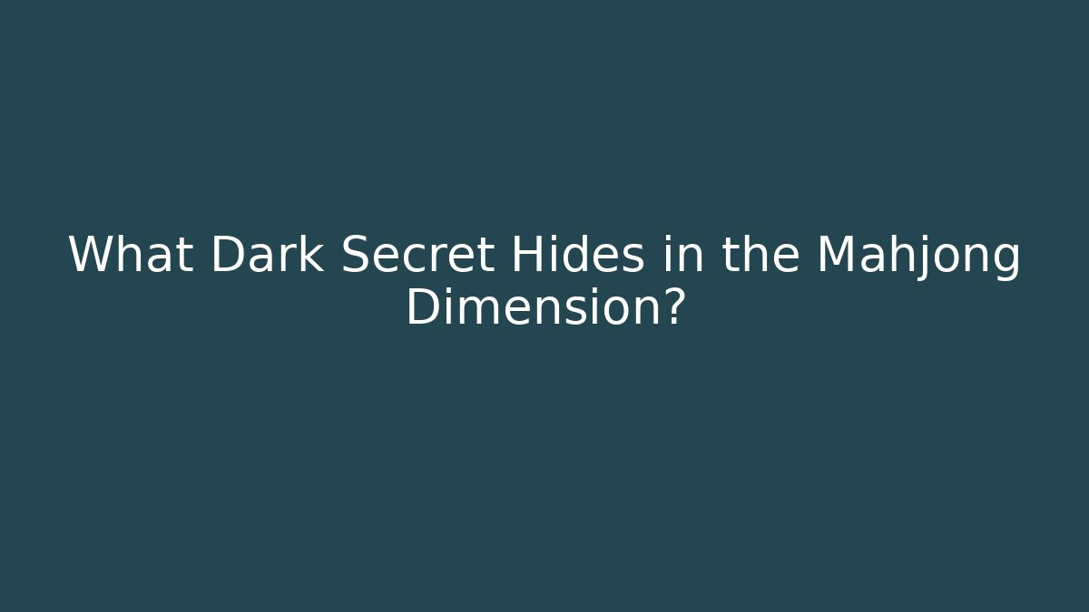 What Dark Secret Hides in the Mahjong Dimension?