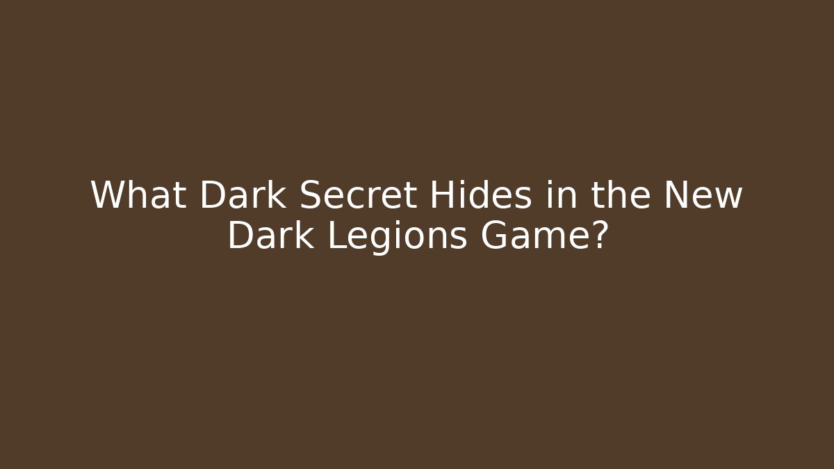 What Dark Secret Hides in the New Dark Legions Game?