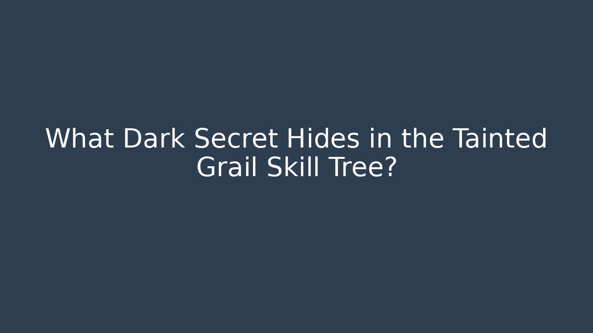 What Dark Secret Hides in the Tainted Grail Skill Tree?