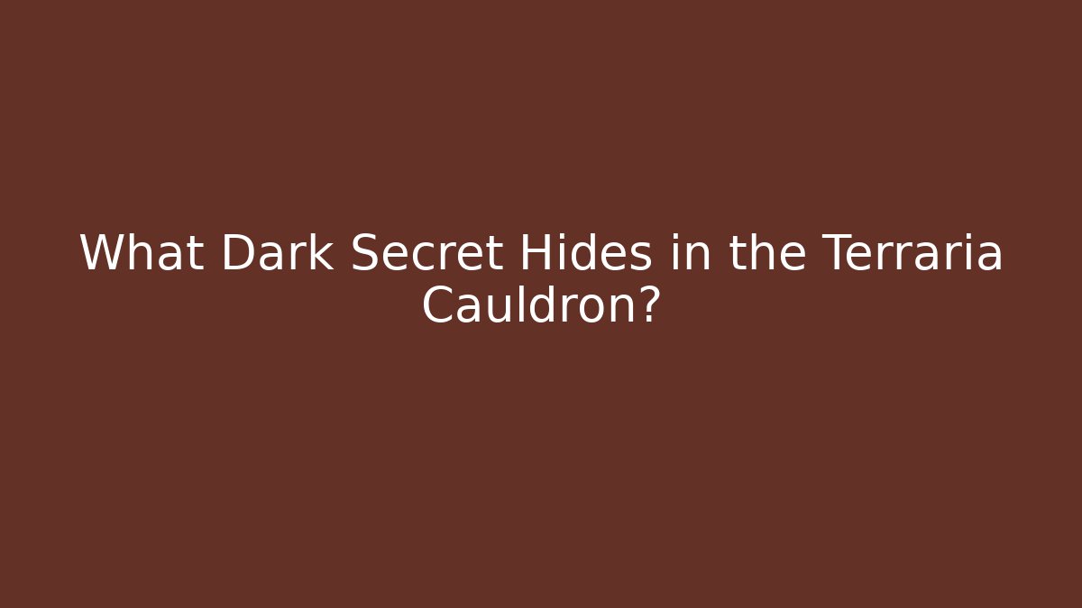 What Dark Secret Hides in the Terraria Cauldron?