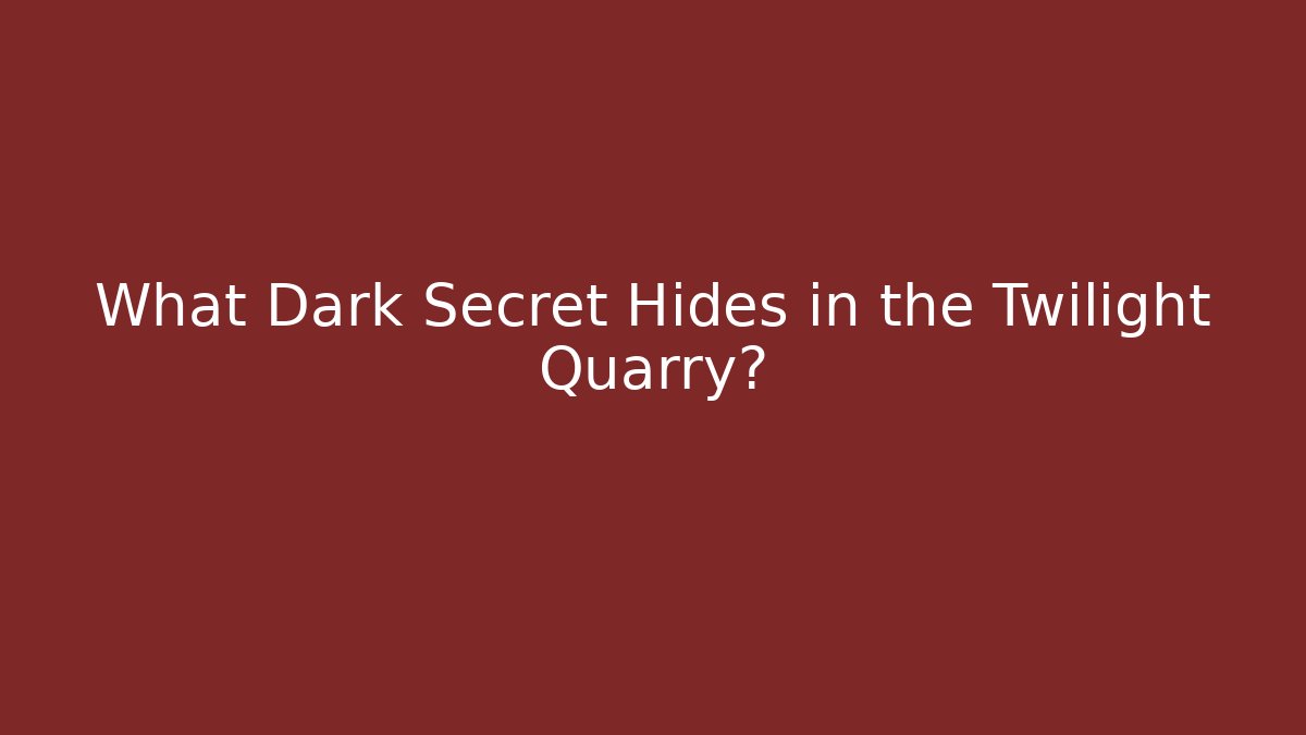 What Dark Secret Hides in the Twilight Quarry?