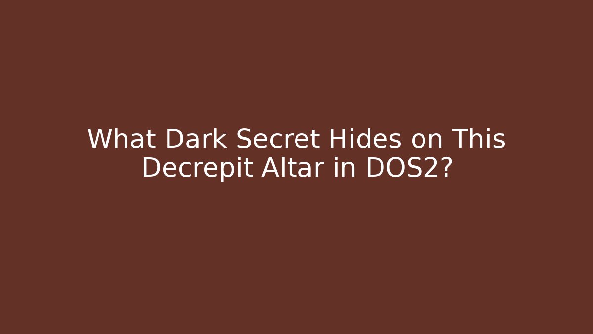 What Dark Secret Hides on This Decrepit Altar in DOS2? - Critter Realm