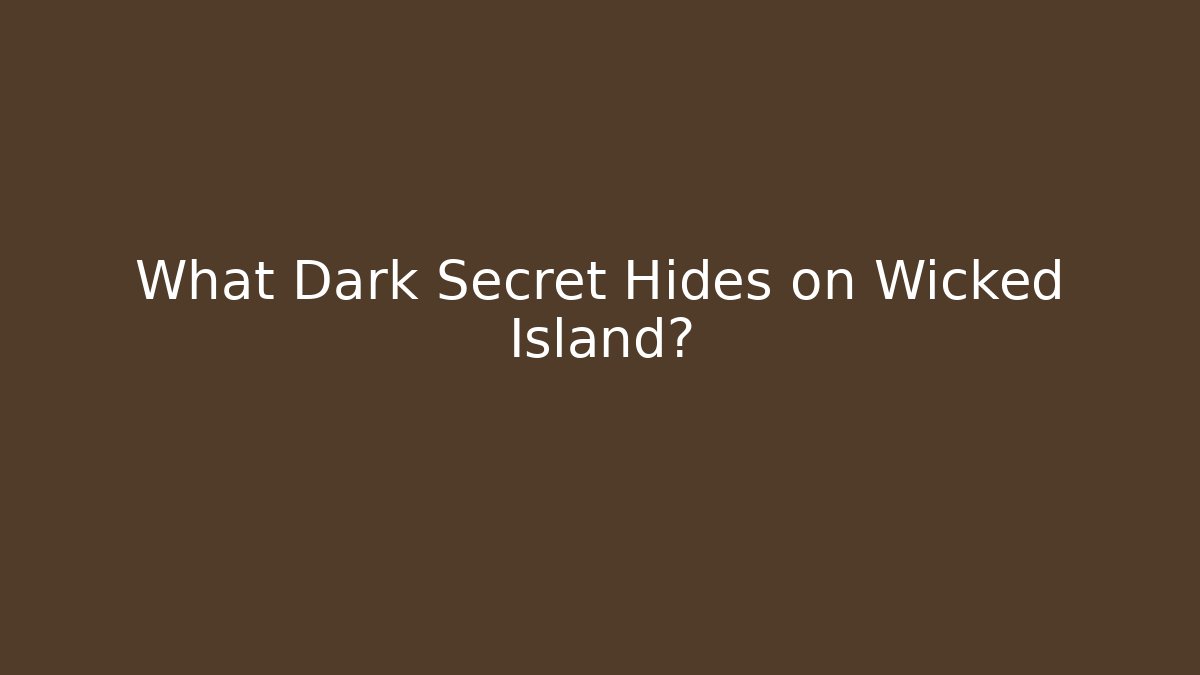 What Dark Secret Hides on Wicked Island?