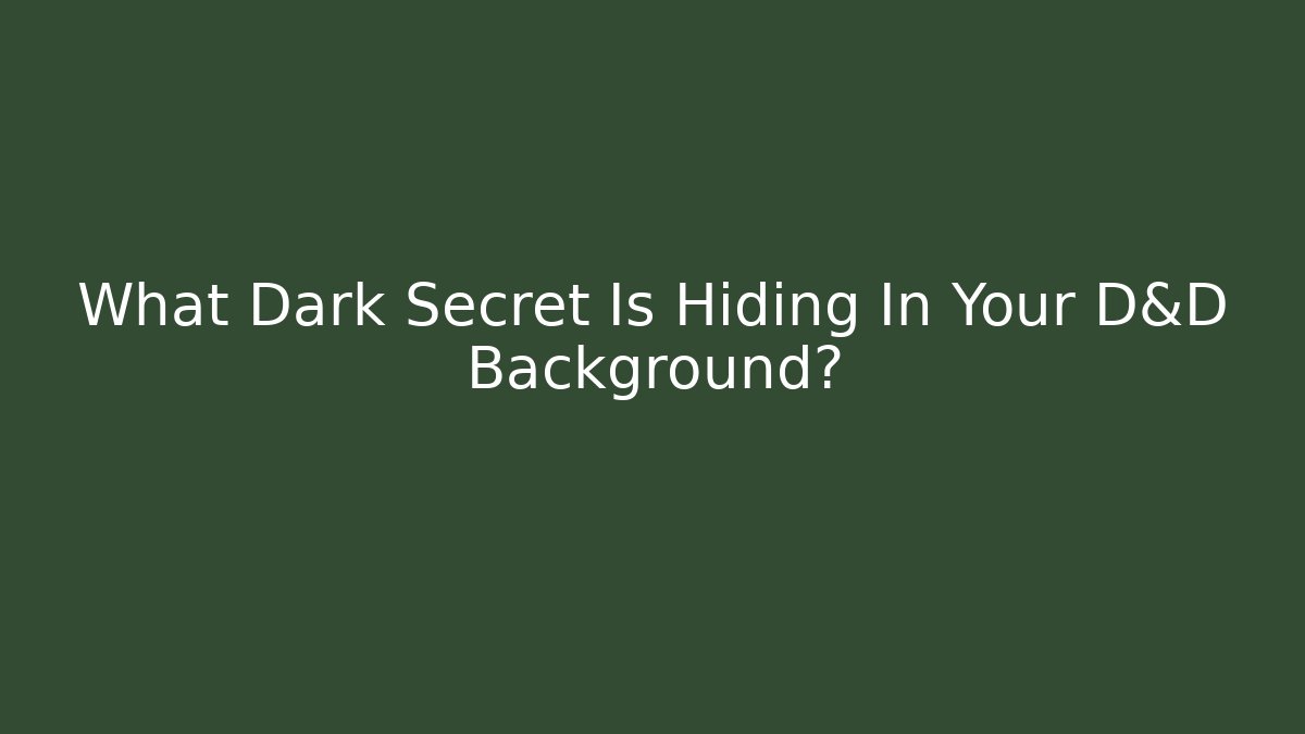 What Dark Secret Is Hiding In Your D&D Background?