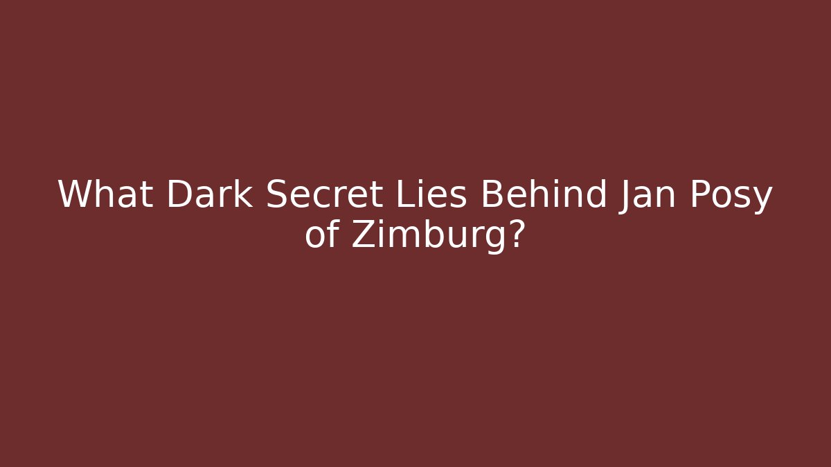 What Dark Secret Lies Behind Jan Posy of Zimburg?