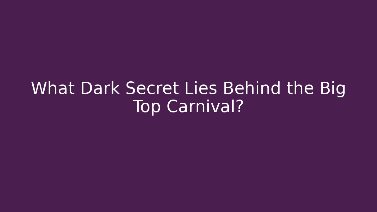 What Dark Secret Lies Behind the Big Top Carnival?