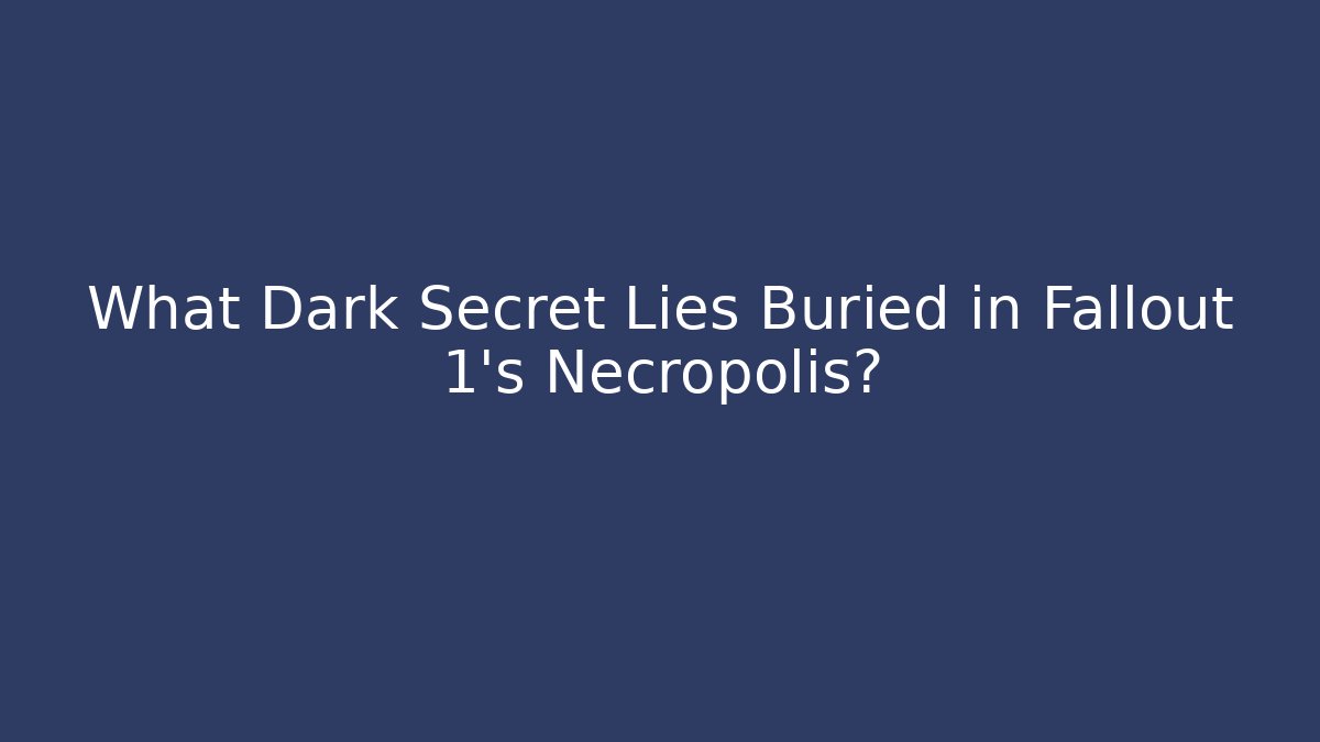 What Dark Secret Lies Buried in Fallout 1's Necropolis?