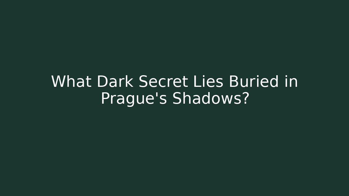 What Dark Secret Lies Buried in Prague's Shadows?