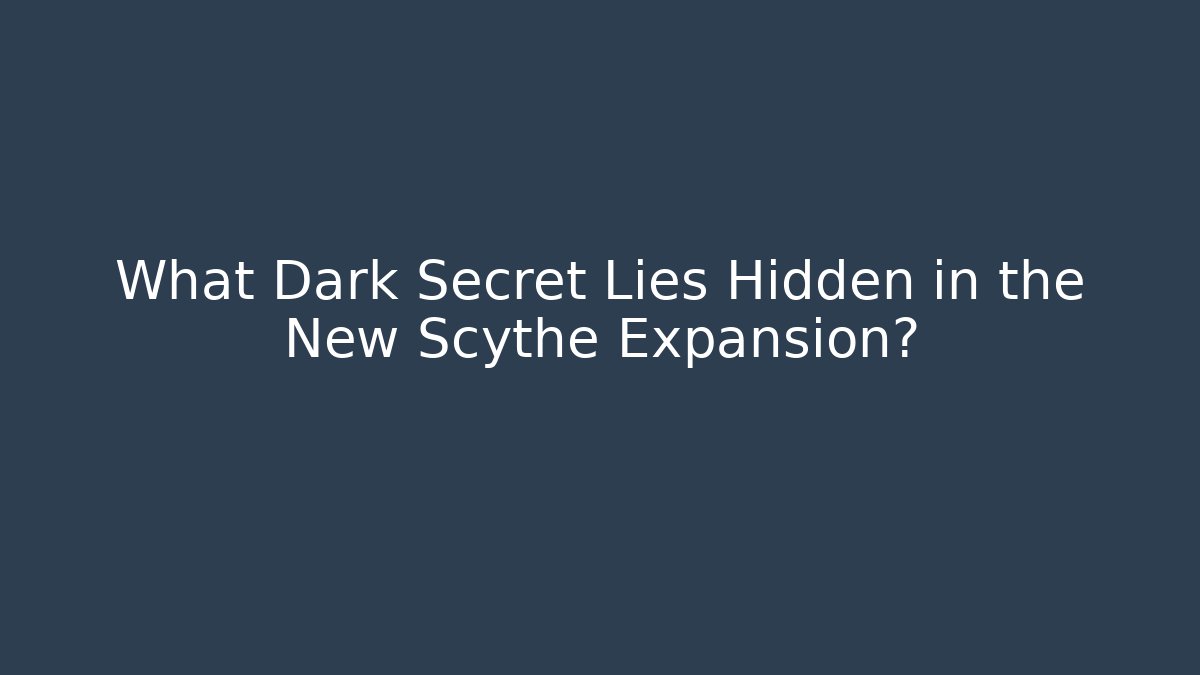 What Dark Secret Lies Hidden in the New Scythe Expansion?