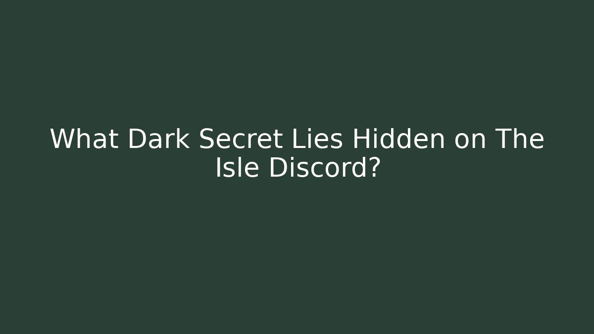 What Dark Secret Lies Hidden on The Isle Discord?
