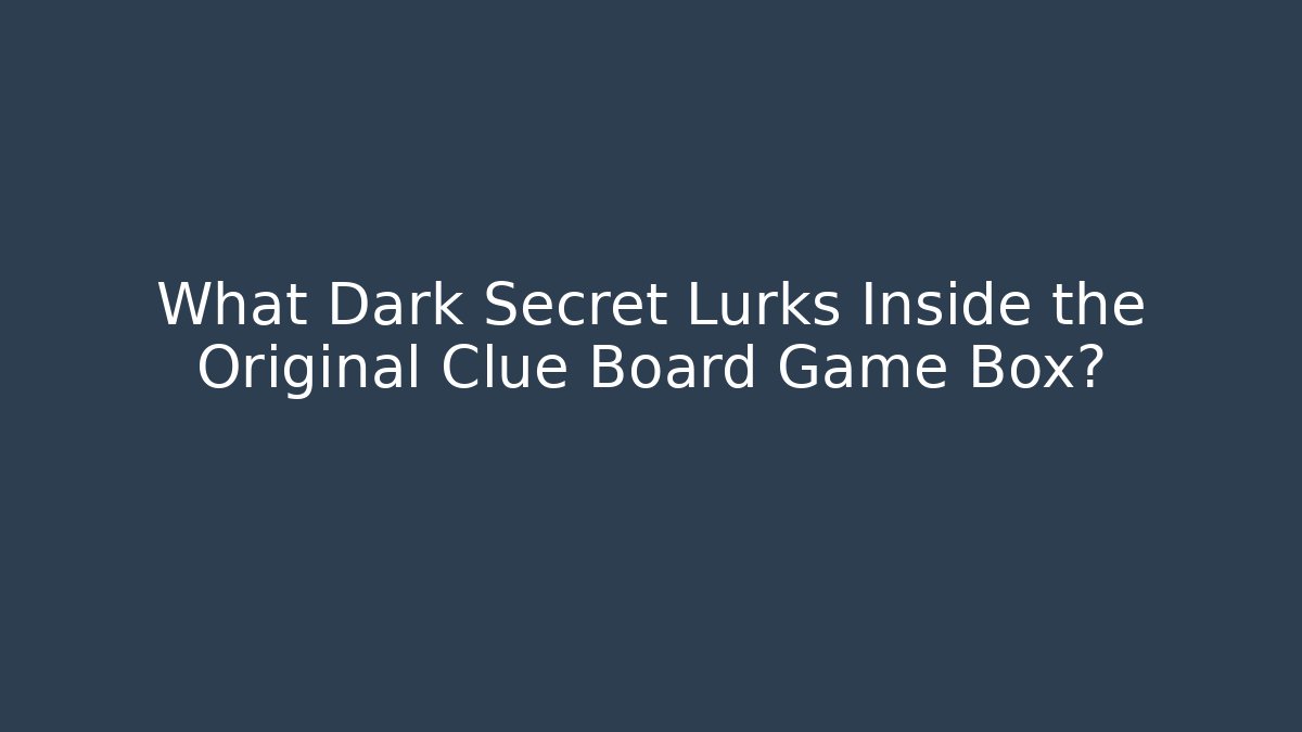 What Dark Secret Lurks Inside the Original Clue Board Game Box?