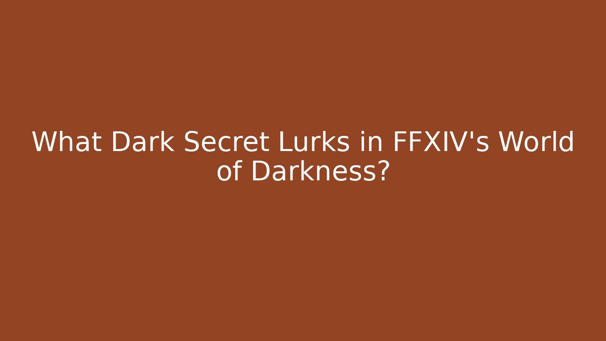 What Dark Secret Lurks in FFXIV's World of Darkness?