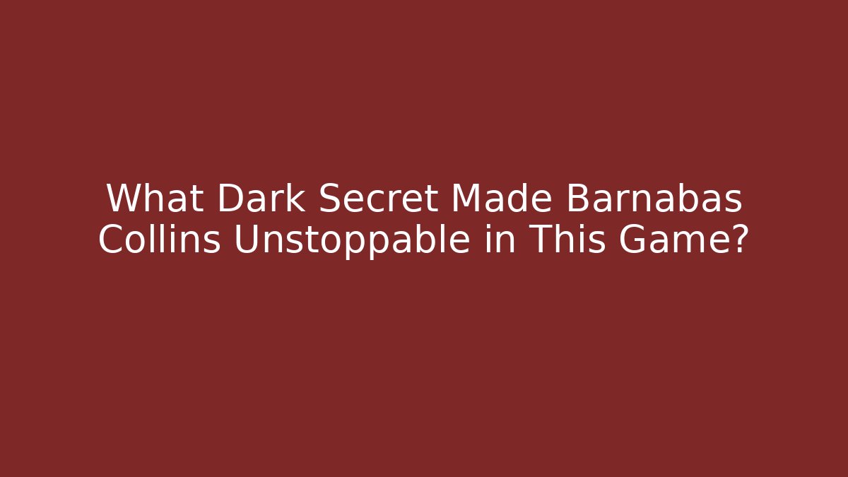 What Dark Secret Made Barnabas Collins Unstoppable in This Game?
