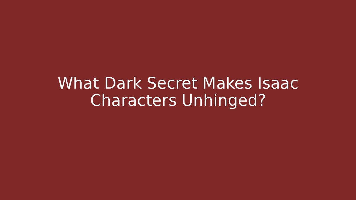 What Dark Secret Makes Isaac Characters Unhinged? - Critter Realm