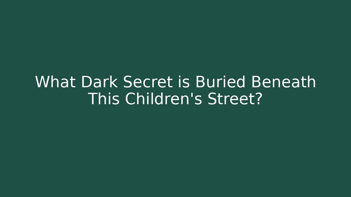What Dark Secret is Buried Beneath This Children's Street?