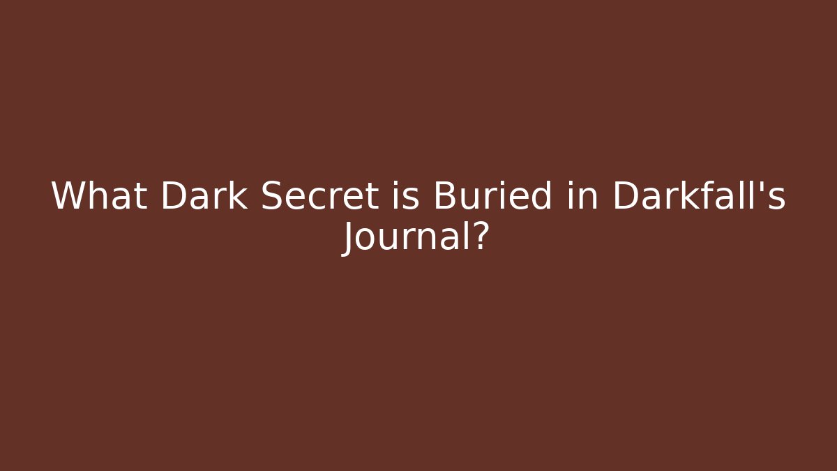 What Dark Secret is Buried in Darkfall's Journal?
