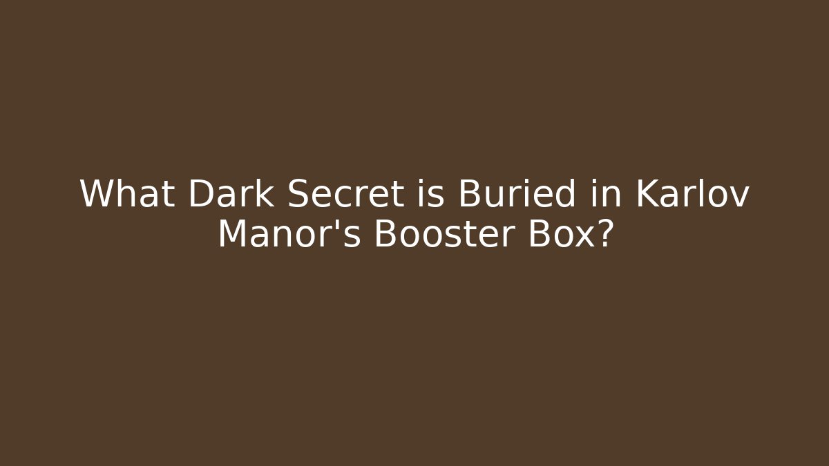 What Dark Secret is Buried in Karlov Manor's Booster Box?