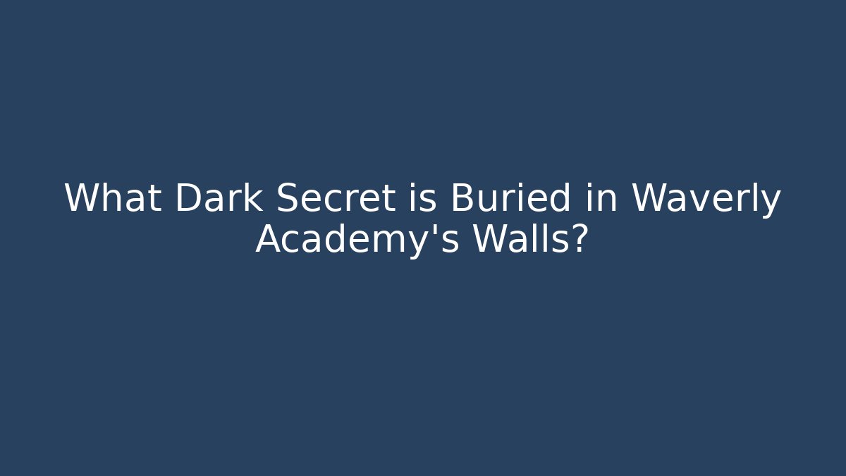 What Dark Secret is Buried in Waverly Academy's Walls?