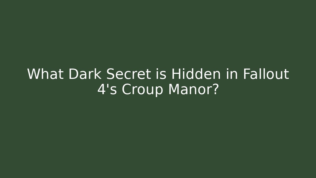 What Dark Secret is Hidden in Fallout 4's Croup Manor?