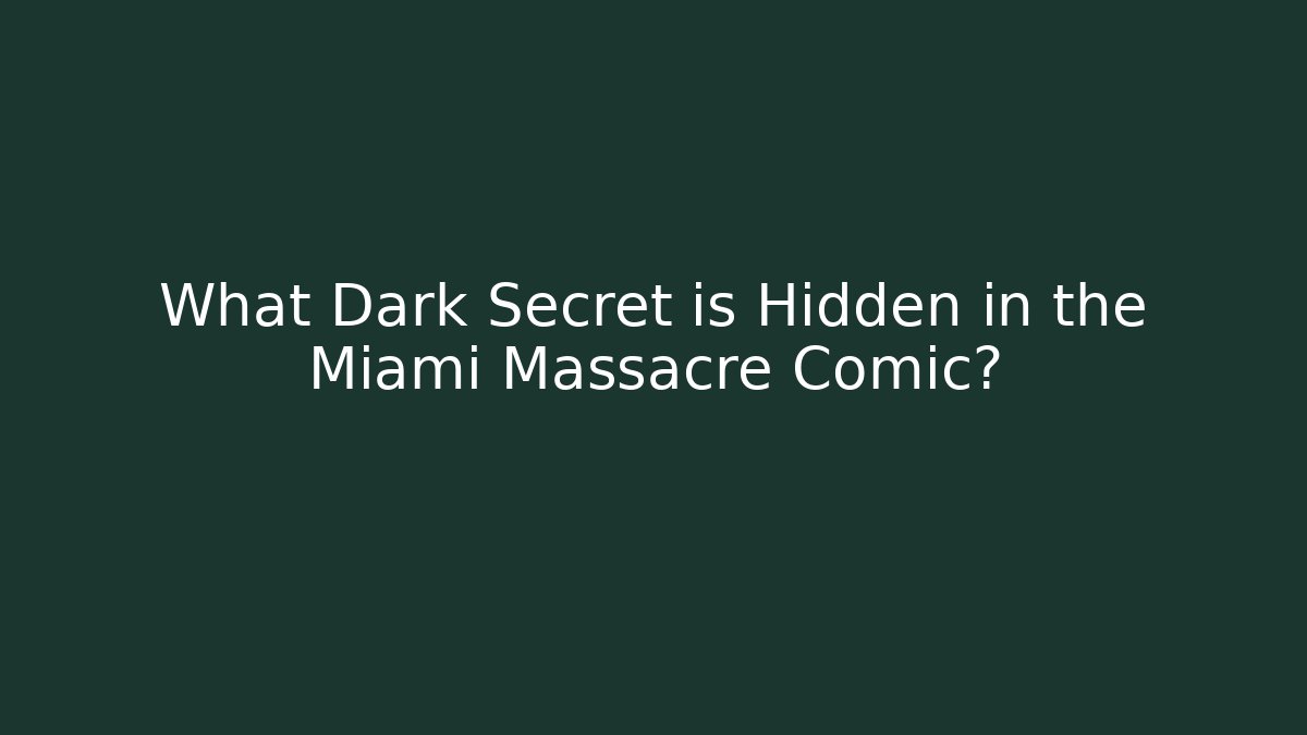 What Dark Secret is Hidden in the Miami Massacre Comic?