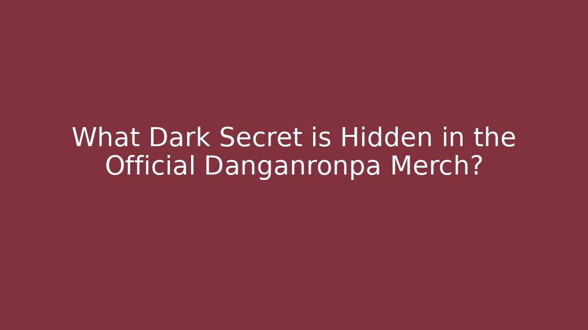 What Dark Secret is Hidden in the Official Danganronpa Merch?