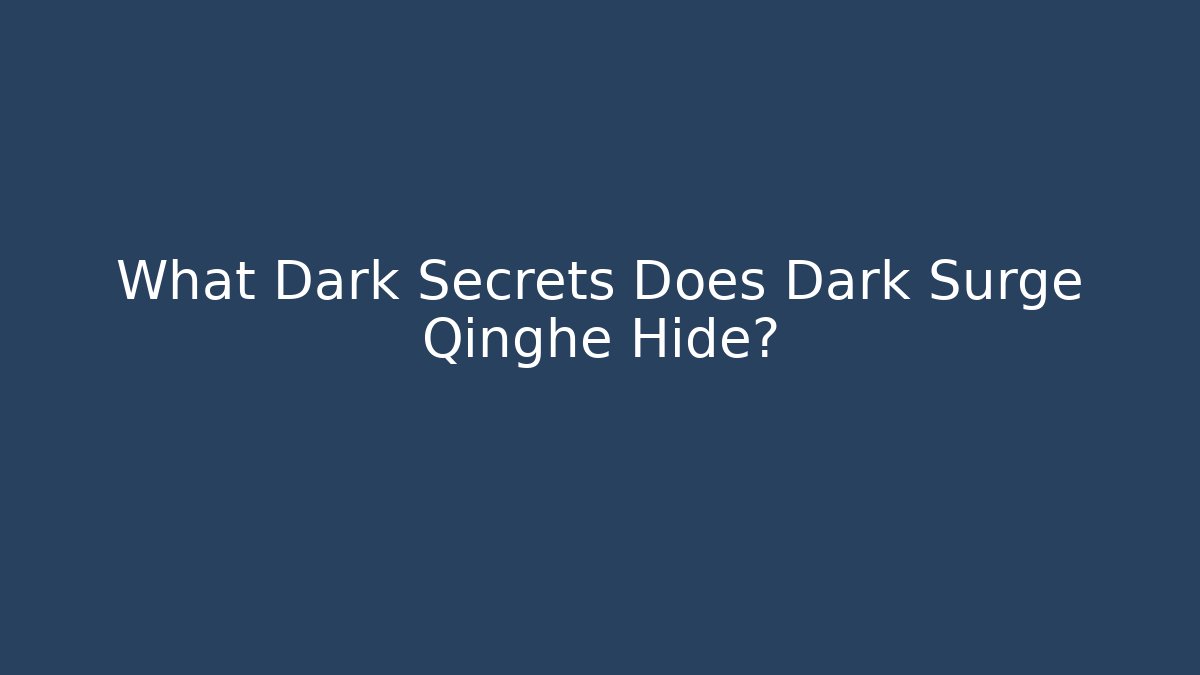 What Dark Secrets Does Dark Surge Qinghe Hide? - Critter Realm