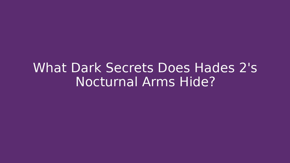 What Dark Secrets Does Hades 2's Nocturnal Arms Hide?