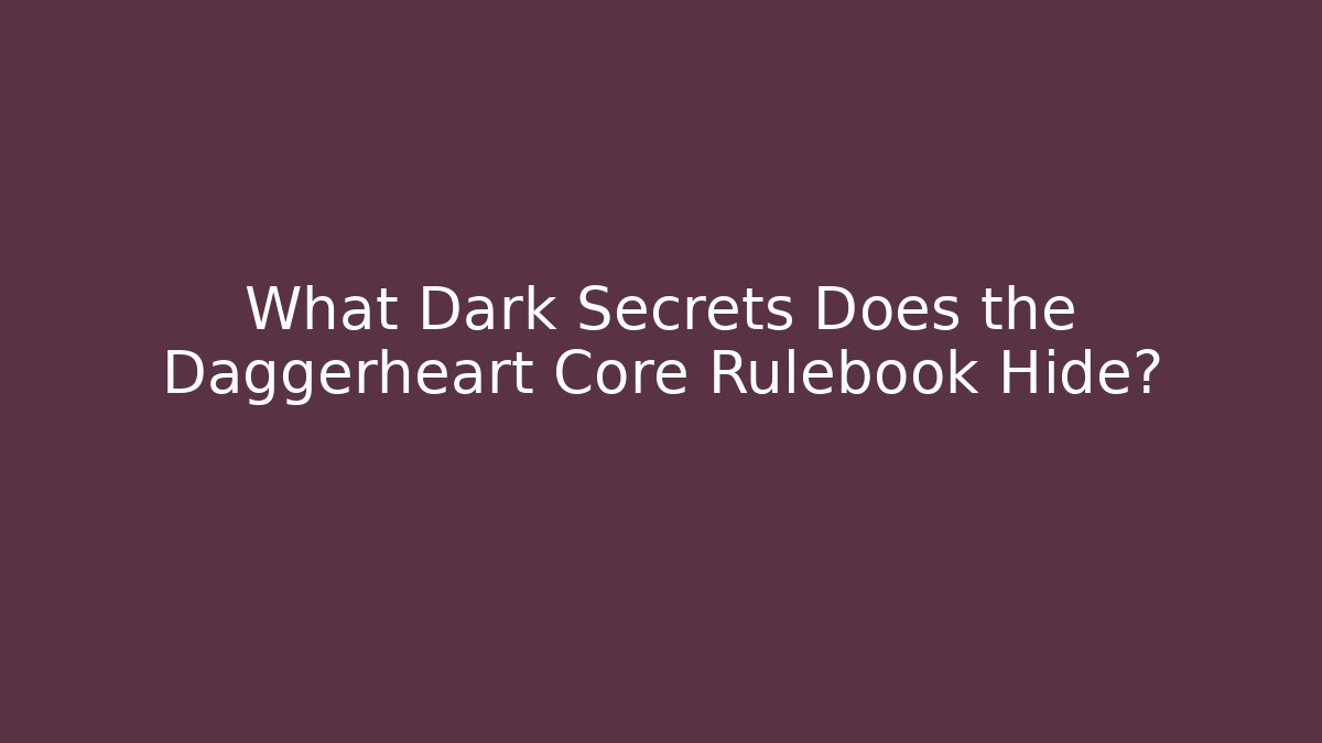 What Dark Secrets Does the Daggerheart Core Rulebook Hide?