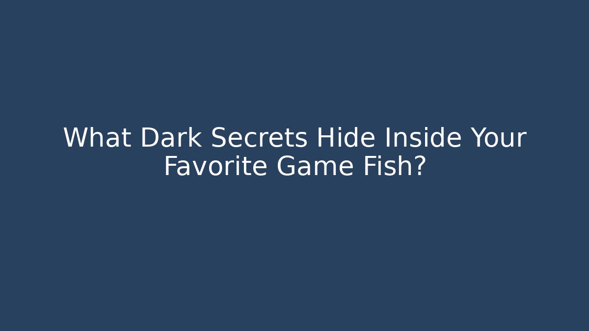 What Dark Secrets Hide Inside Your Favorite Game Fish?
